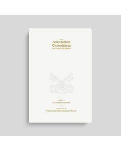 Ascension Catechism for Young Beginners, Level 1 Classroom Edition, Adopted from the Catechism of the Catholic Church