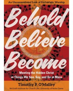 Behold Believe Become