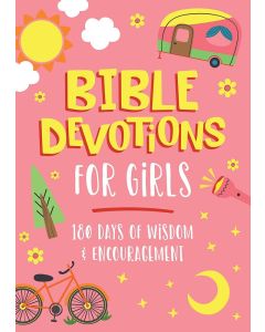 Bible Devotions for Girls 180 Days of Wisdom and Encouragement