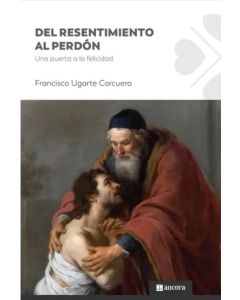 Del Resentimiento al Perdon