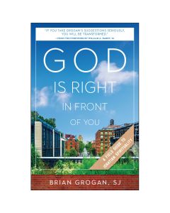 God Is Right in Front of You A Field Guide to Ignatian Spirituality