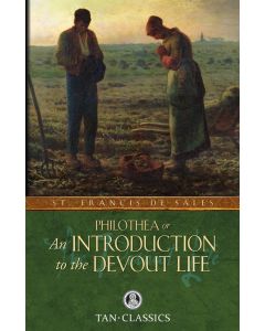 Philothea: or an Introduction to the Devout Life - St. Francis de Sales