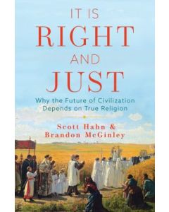 It Is Right and Just: Why the Future of Civilization Depends on True Religion