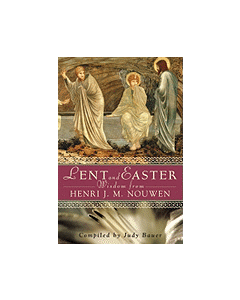 Lent and Easter Wisdom from Henri J.M. Nouwen