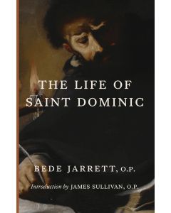 The Life of Saint Dominic, by Bede Jarrett, OP