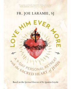 Love Him Ever More: A 9-Day Personal Retreat with the Sacred Heart of Jesus
