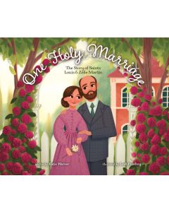 One Holy Marriage: The Story of Louis and Zélie Martin