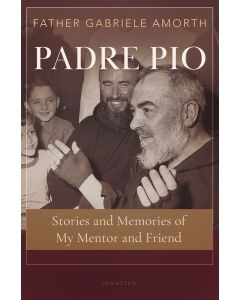 Padre Pio Stories and Memories of My Mentor and Friend