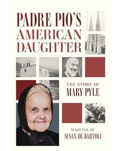 Padre Pio's American Daughter, The Story of Mary Pyle, by de Bartoli, Paperback, 256 pages