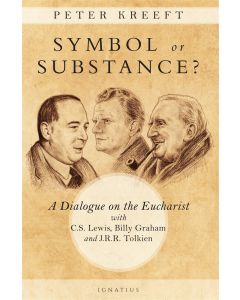 Symbol or Substance?: A Dialogue on the Eucharist with C. S. Lewis, Billy Graham and J. R. R. Tolkien