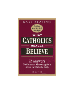 What Catholics Really Believe
