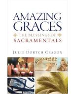 Amazing Graces: The Blessings of Sacramentals