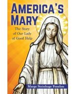 America's Mary The Story of Our Lady of Good Help