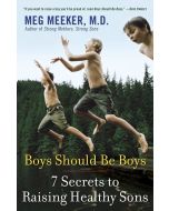 Boys Should Be Boys: 7 Secrets to Raising Healthy Sons by Meg Meeker, MD