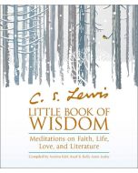 C. S. Lewis' Little Book of Wisdom: Meditations on Faith, Life, Love, and Literature