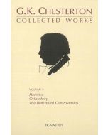 Collected Works of G.K. Chesterton: Heretics, Orthodoxy, The Blatchford Controversies