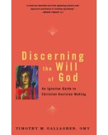 Discerning the Will of God: The Ignatian Guide to Christian Decision Making by Timothy Gallagher, OMV