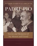 Padre Pio Stories and Memories of My Mentor and Friend