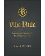 The Rule, Counsels and Directives for Husbands and Fathers, by Devin Schadt, Flexible Cover
