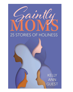 Saintly Moms 25 Stories of Holiness