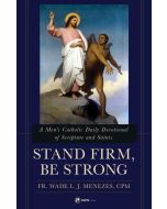 Stand Firm, Be Strong, A Men's Catholic Devotional of Scripture and Saints, by Fr Wade Menezes, paperback, 321 pages, EWTN