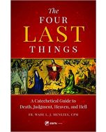 The Four Last Things: A Catechetical Guide to Death, Judgment, Heaven, and Hell
