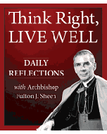 Think Right, Live Well: Daily Reflections with Archbishop Fulton J. Sheen