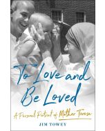 To Love and Be Loved: A Personal Portrait of Mother Teresa