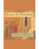 With Burning Hearts: A Meditation on the Eucharistic Life